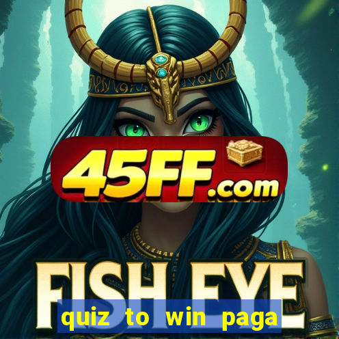 quiz to win paga mesmo quiz money paga mesmo